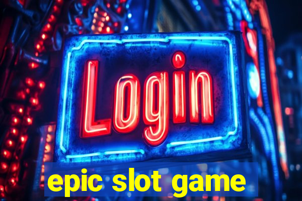 epic slot game