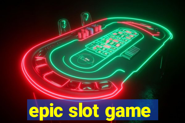 epic slot game