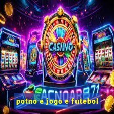 potno e jogo e futebol