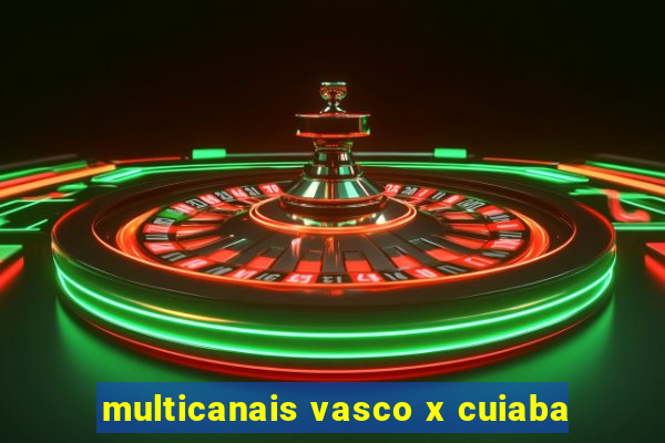 multicanais vasco x cuiaba