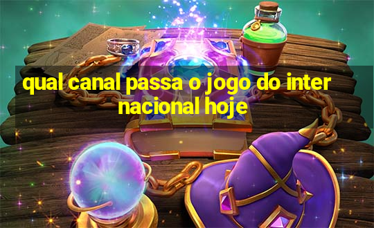 qual canal passa o jogo do internacional hoje