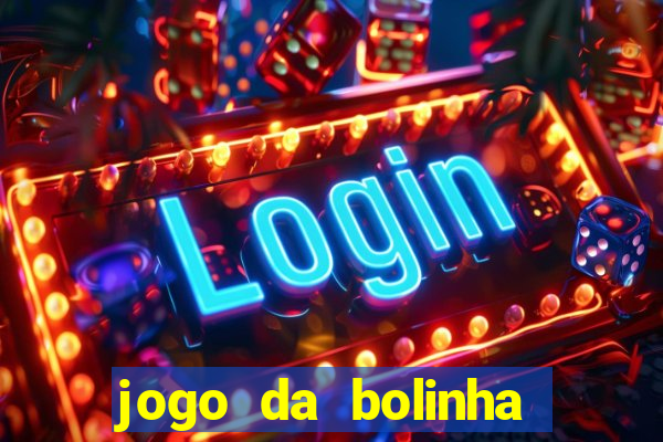 jogo da bolinha que dá dinheiro