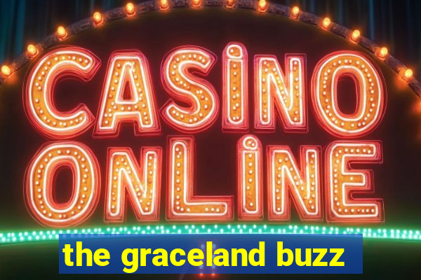 the graceland buzz