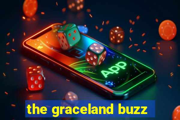 the graceland buzz