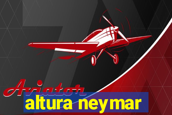 altura neymar