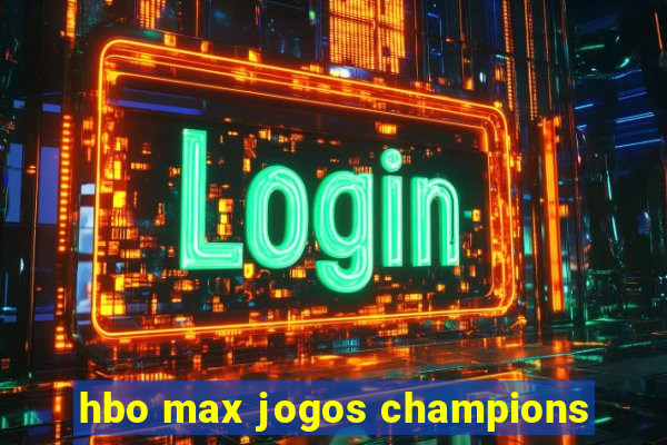 hbo max jogos champions