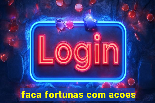 faca fortunas com acoes