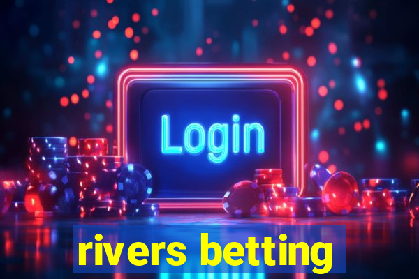 rivers betting