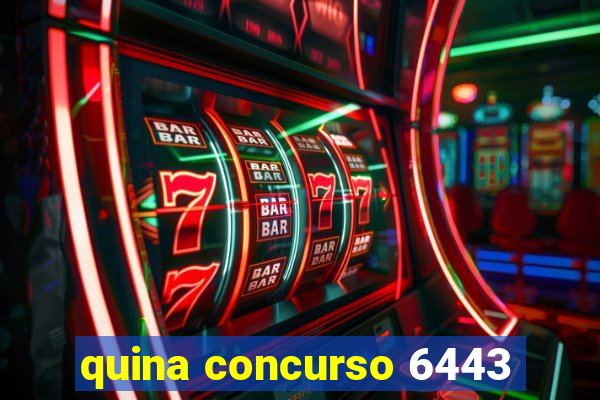 quina concurso 6443