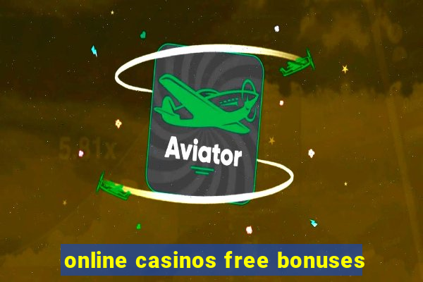 online casinos free bonuses