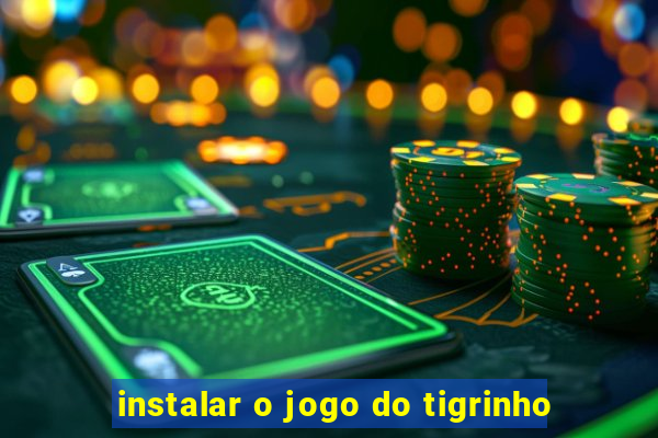 instalar o jogo do tigrinho