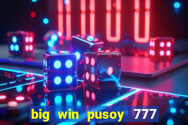 big win pusoy 777 and tongits