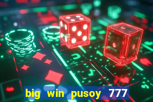 big win pusoy 777 and tongits