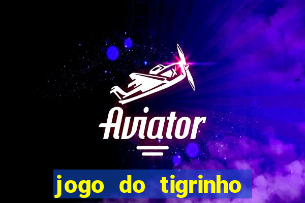 jogo do tigrinho da bet