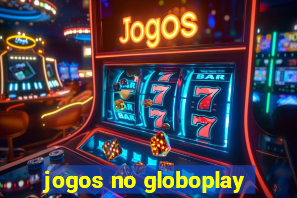 jogos no globoplay