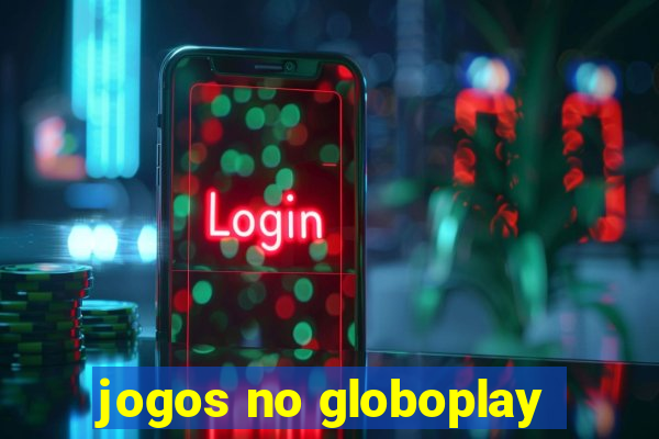 jogos no globoplay