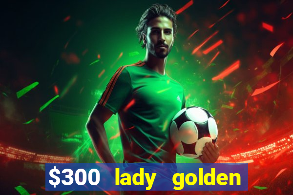 $300 lady golden casino no deposit bonus