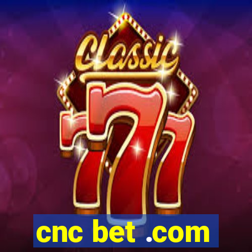 cnc bet .com