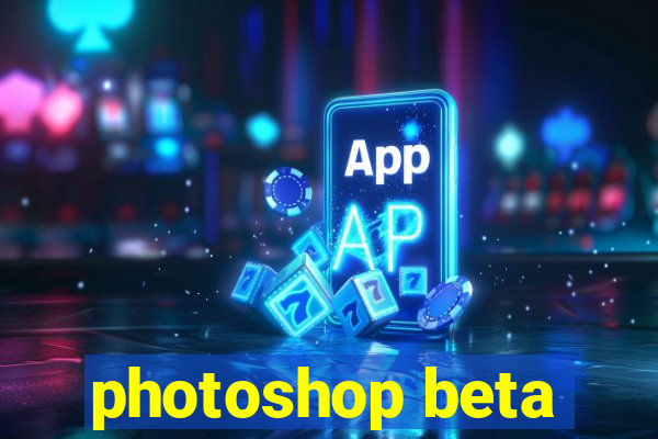 photoshop beta