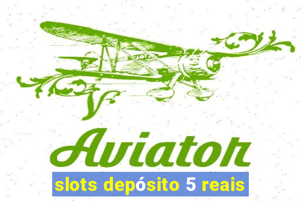 slots depósito 5 reais