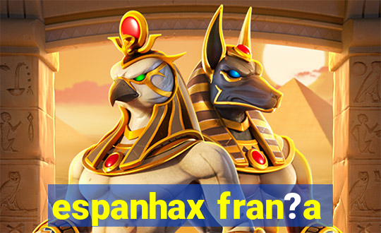 espanhax fran?a