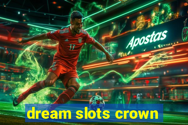 dream slots crown