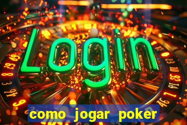 como jogar poker valendo dinheiro