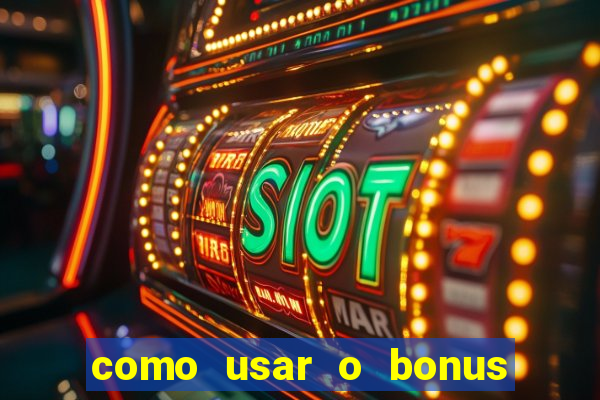 como usar o bonus no vai de bet