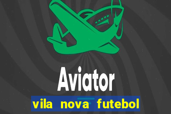 vila nova futebol clube x avaí