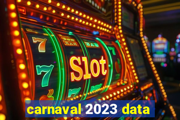 carnaval 2023 data