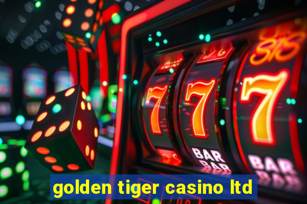 golden tiger casino ltd