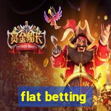 flat betting