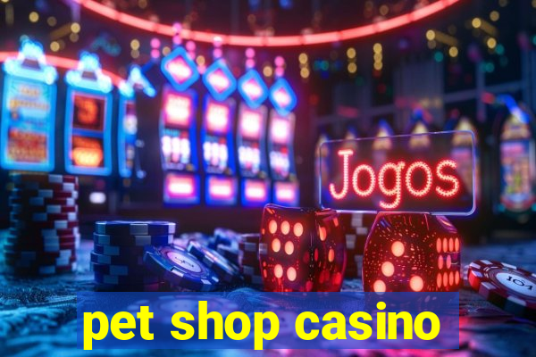 pet shop casino