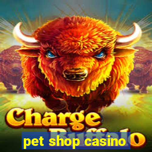 pet shop casino