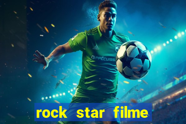 rock star filme completo dublado