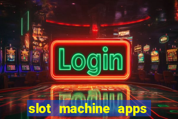 slot machine apps for real money