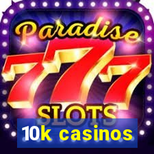 10k casinos