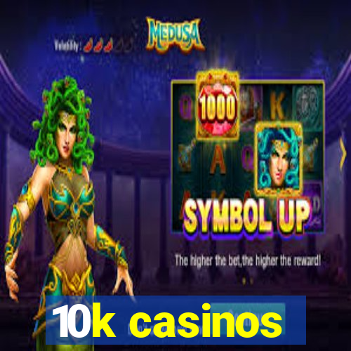 10k casinos