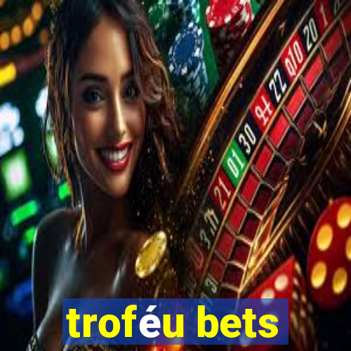 troféu bets