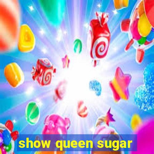 show queen sugar