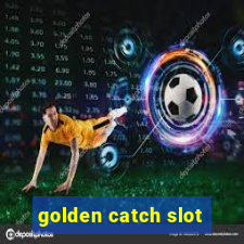 golden catch slot