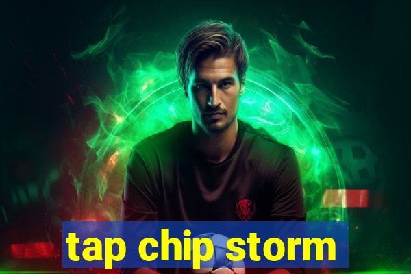 tap chip storm