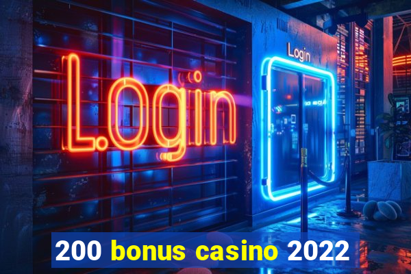 200 bonus casino 2022