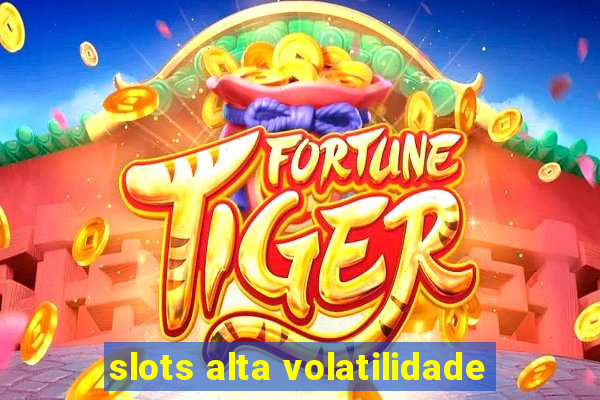 slots alta volatilidade