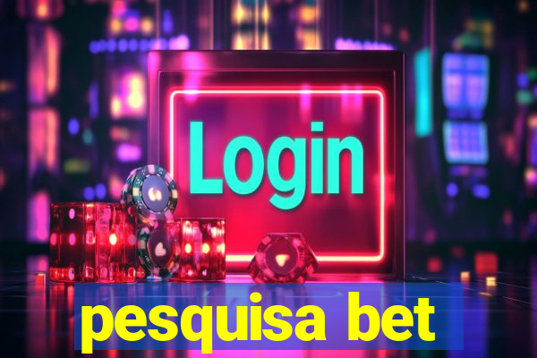 pesquisa bet