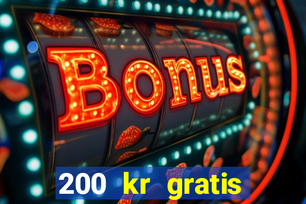 200 kr gratis casino bonus