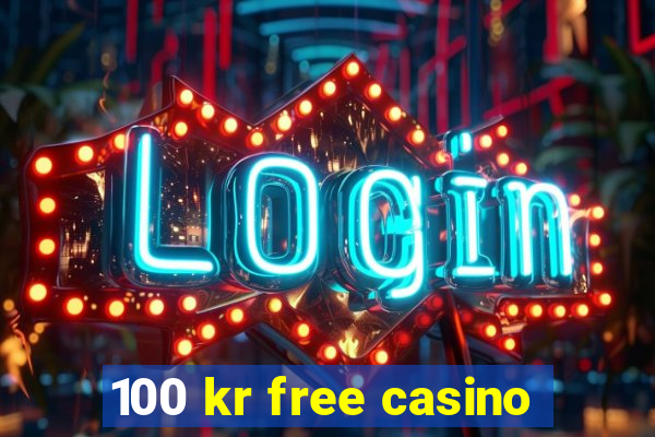 100 kr free casino