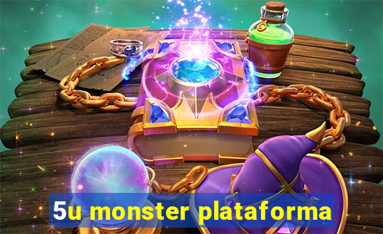 5u monster plataforma