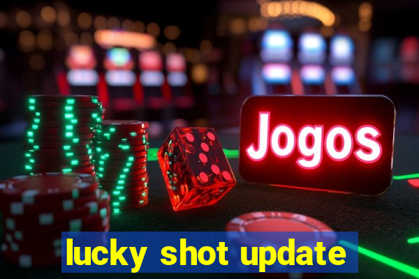 lucky shot update