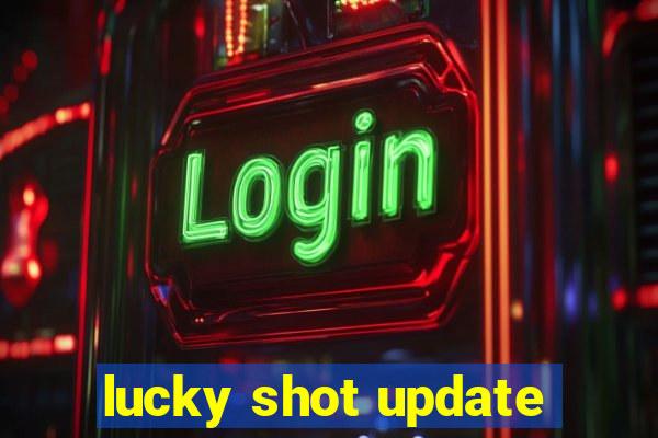 lucky shot update